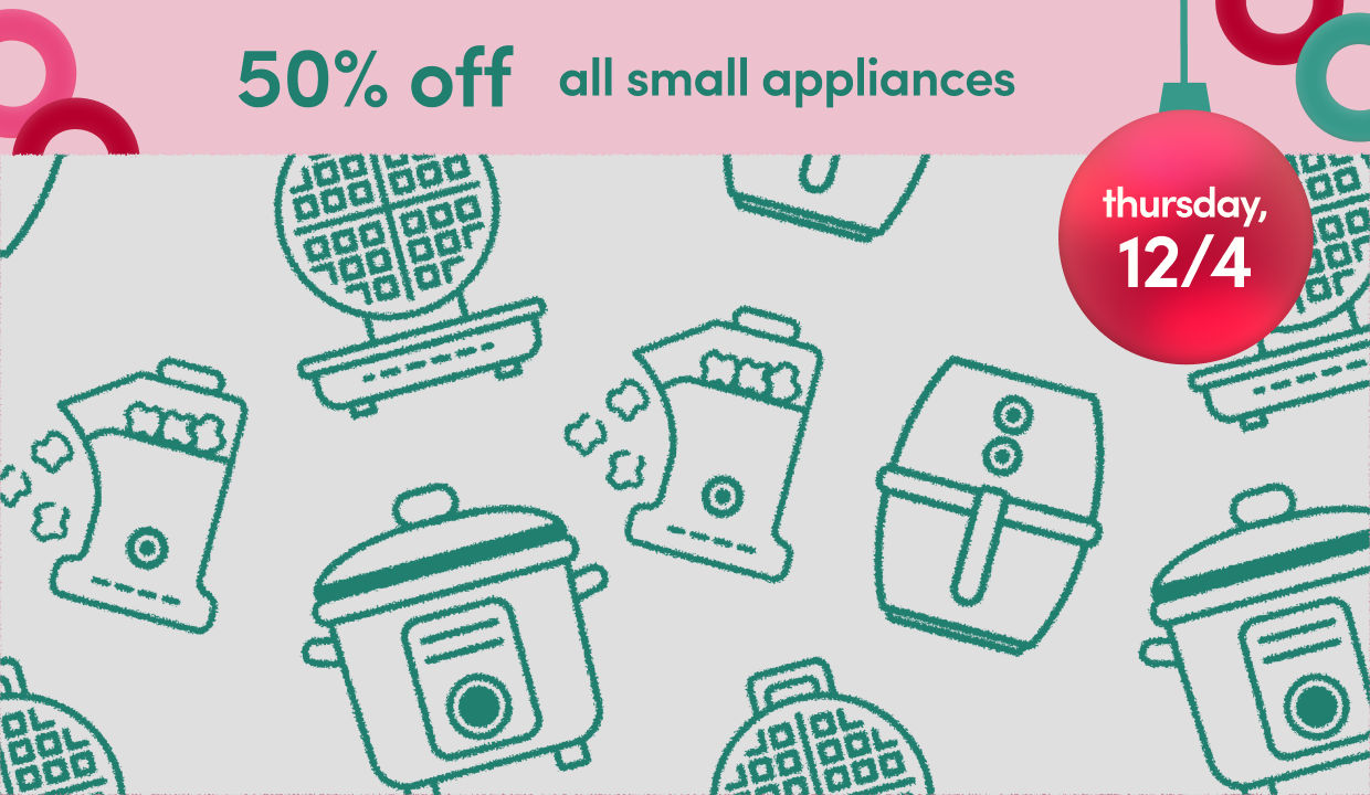 25 Days of Deals, Day 6, 12/4: 50% off all small appliances