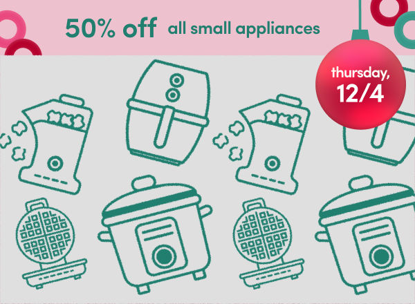 25 Days of Deals, Day 6, 12/4: 50% off all small appliances