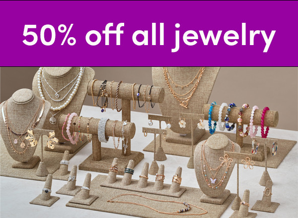 In stores 1/9 - 2/2: 50% off all jewelry. Exclusions apply; inventory varies by store. See a store team member for details.