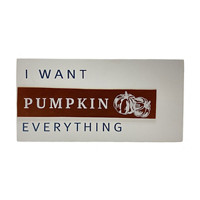 'I want Pumpkin Everything' Wooden Sign