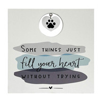 'Some Things Just Fill Your Heart Without Trying' Pet Plaque