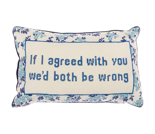 'if i agreed with you we'd both be wrong' stitched blue pillow 