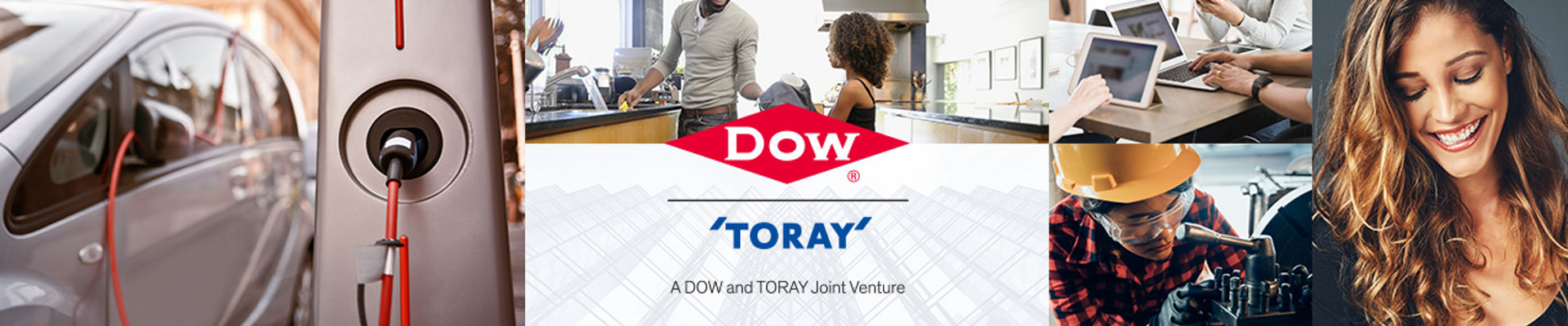 Dow & Toray logo with images of EV charging, family washing dishes, office workers, worker adjusting machine and woman smiling.