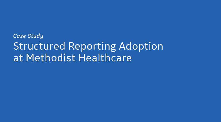 <p>Structured Reporting Adoption at Methodist Healthcare</p>
