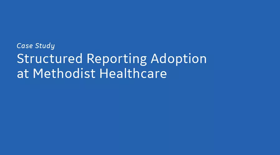 <p>Structured Reporting Adoption at Methodist Healthcare</p>
