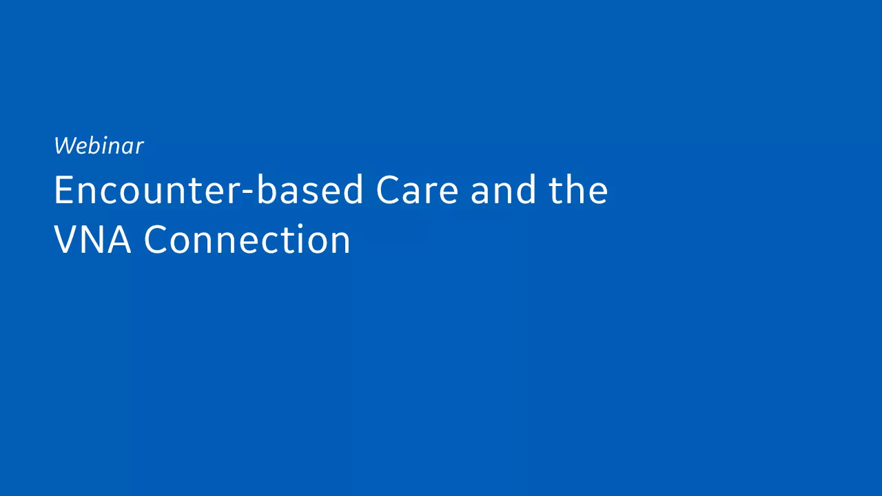 Encounter-based Care and the VNA Connection
