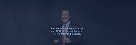 Bob Faith, Greystar Founder, Chairman and CEO featured in The Post and Courier