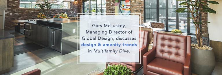 Gary McLuskey, Managing Director of Global Design, discusses design and amenity trends in Multifamily Dive