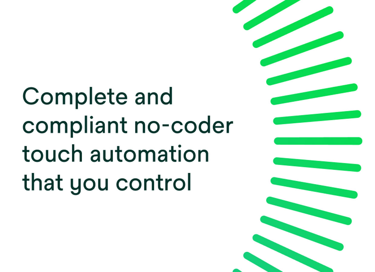 Complete and compliant no-coder touch automation that you control.