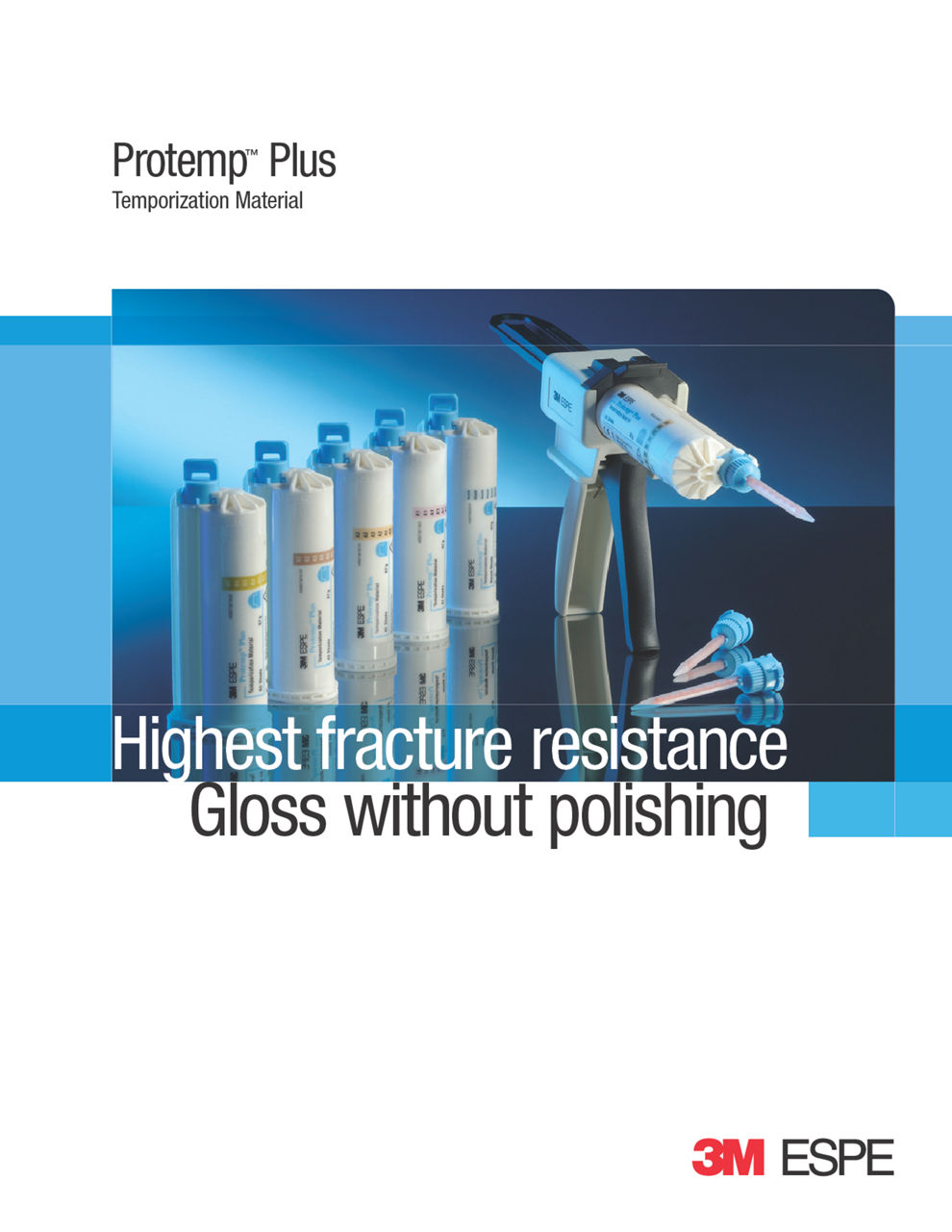 Highest fracture resistance Gloss without polishing