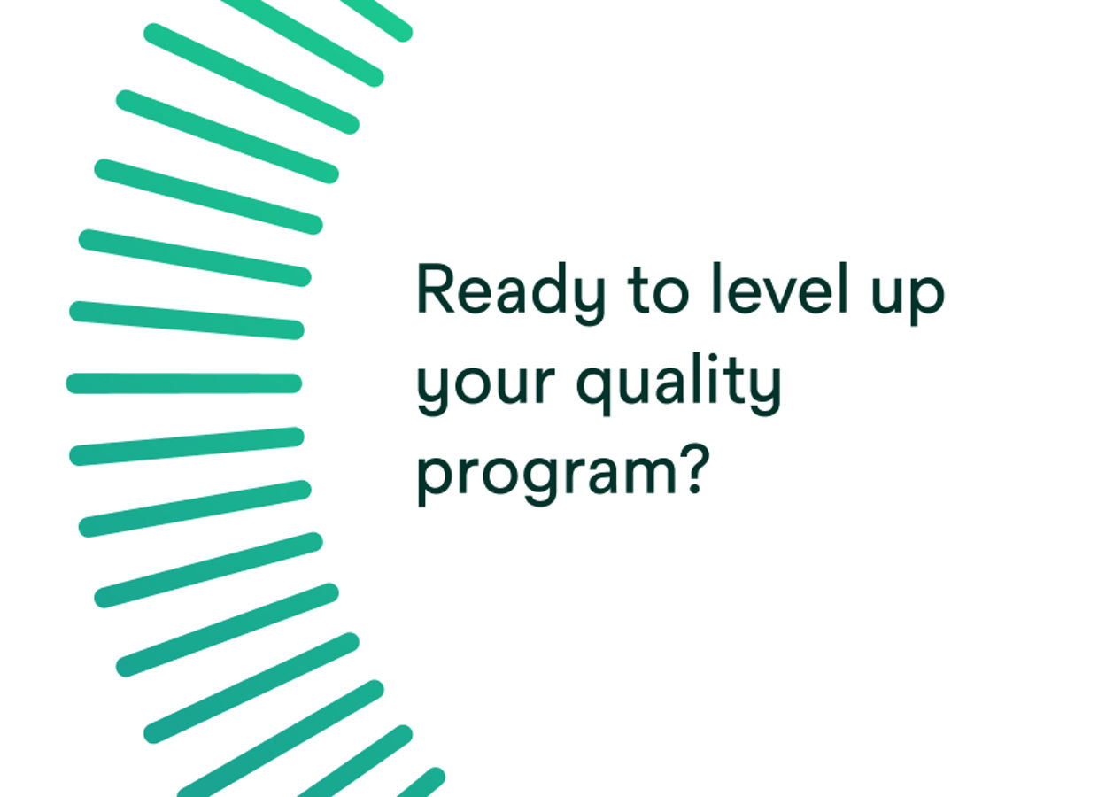 Ready to level up your quality program?