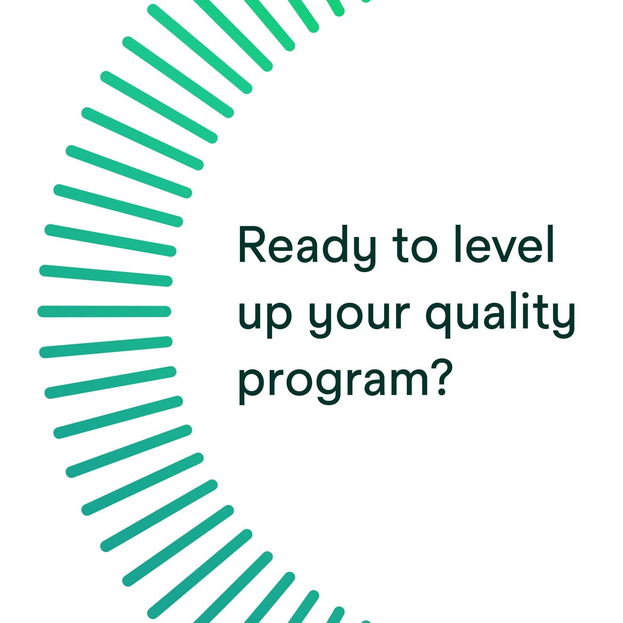 Ready to level up your quality program?