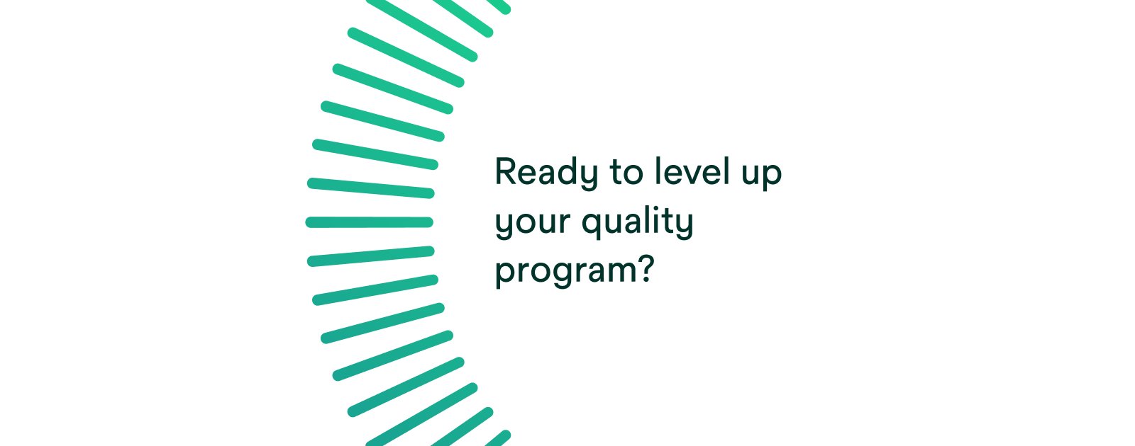 Ready to level up your quality program?