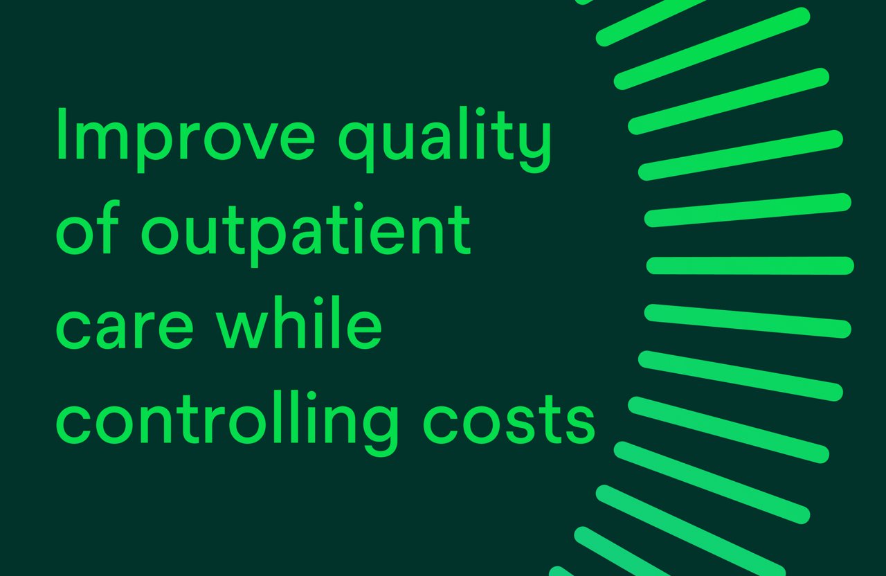 Improve quality of outpatient care while controlling costs.
