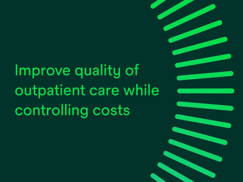 Improve quality of outpatient care while controlling costs.