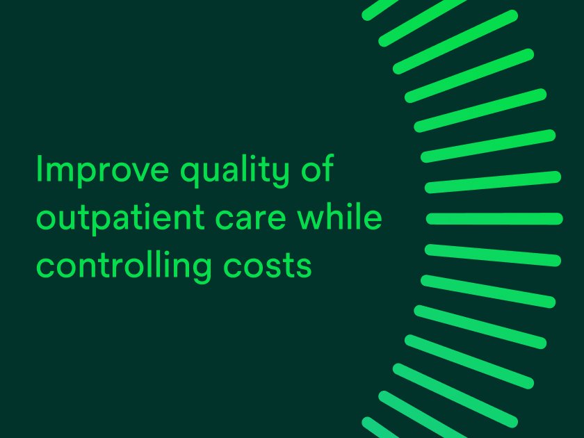 Improve quality of outpatient care while controlling costs