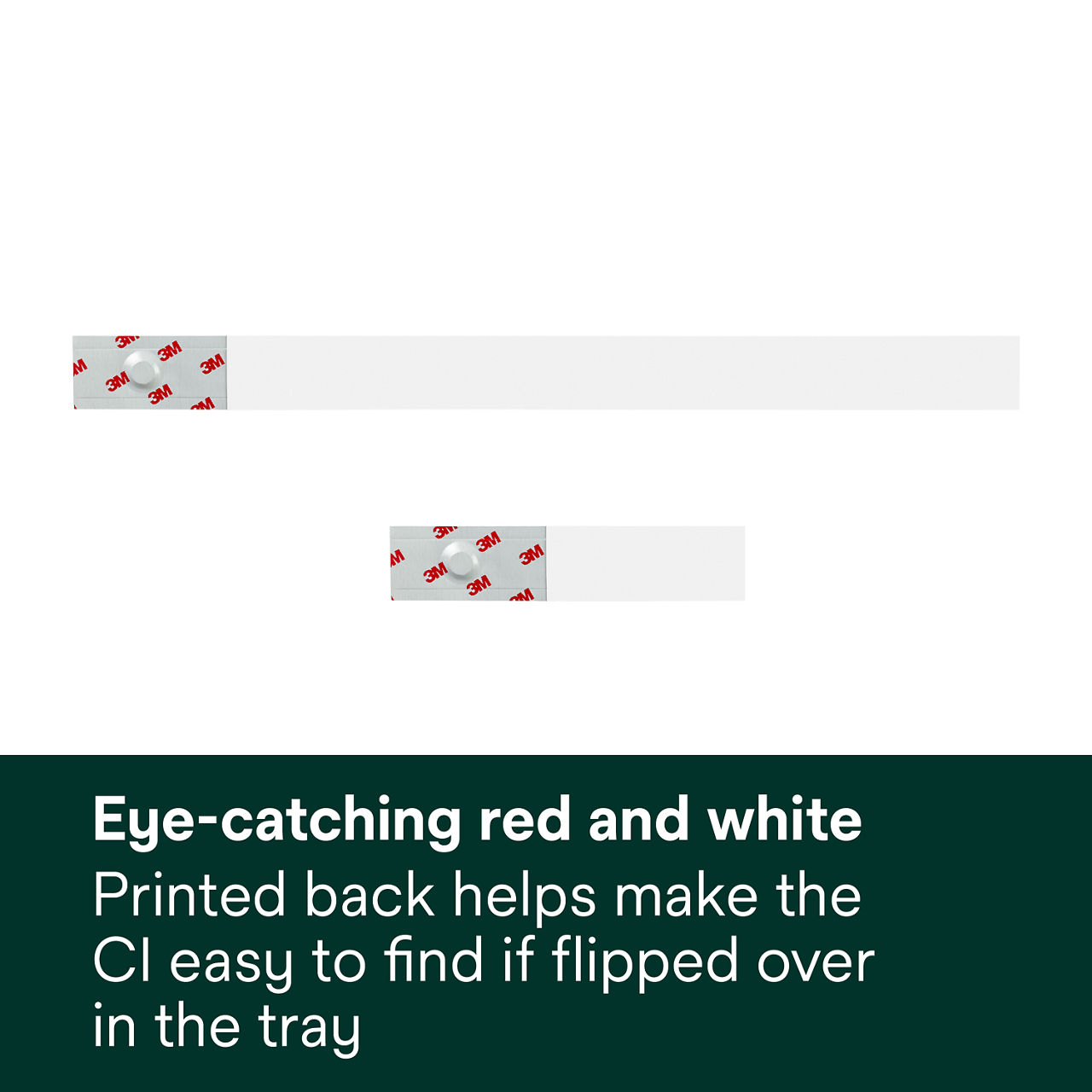 (5) Eye-catching red, white- Printed back helps make the CI easy to find if flipped over in the tray