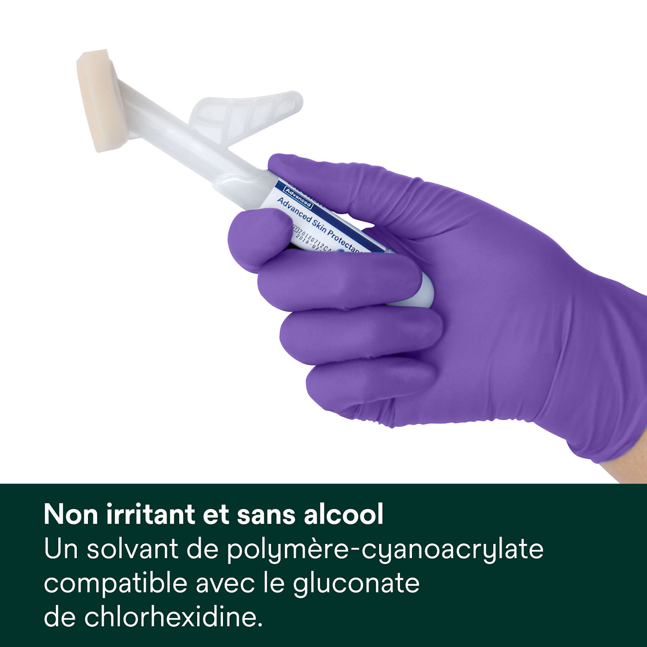 (1) Cavilon Advanced : poly-cyanoacrylate compatible avec CHG, sans piqûre et sans alcool