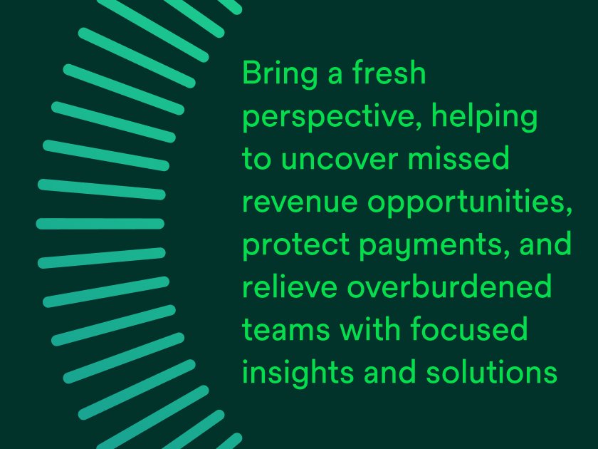 Bring a fresh perspective, helping to uncover missed revenue opportunities, protect payments, and relieve overburdened teams with focused insights and solutions.