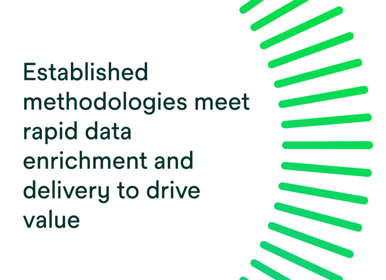 Established methodologies meet rapid data enrichment and delivery to drive value.