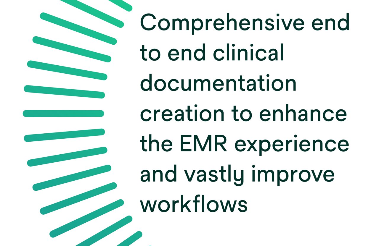 Comprehensive end to end clinical documentation creation to enhance the EMR experience and vastly improve workflows