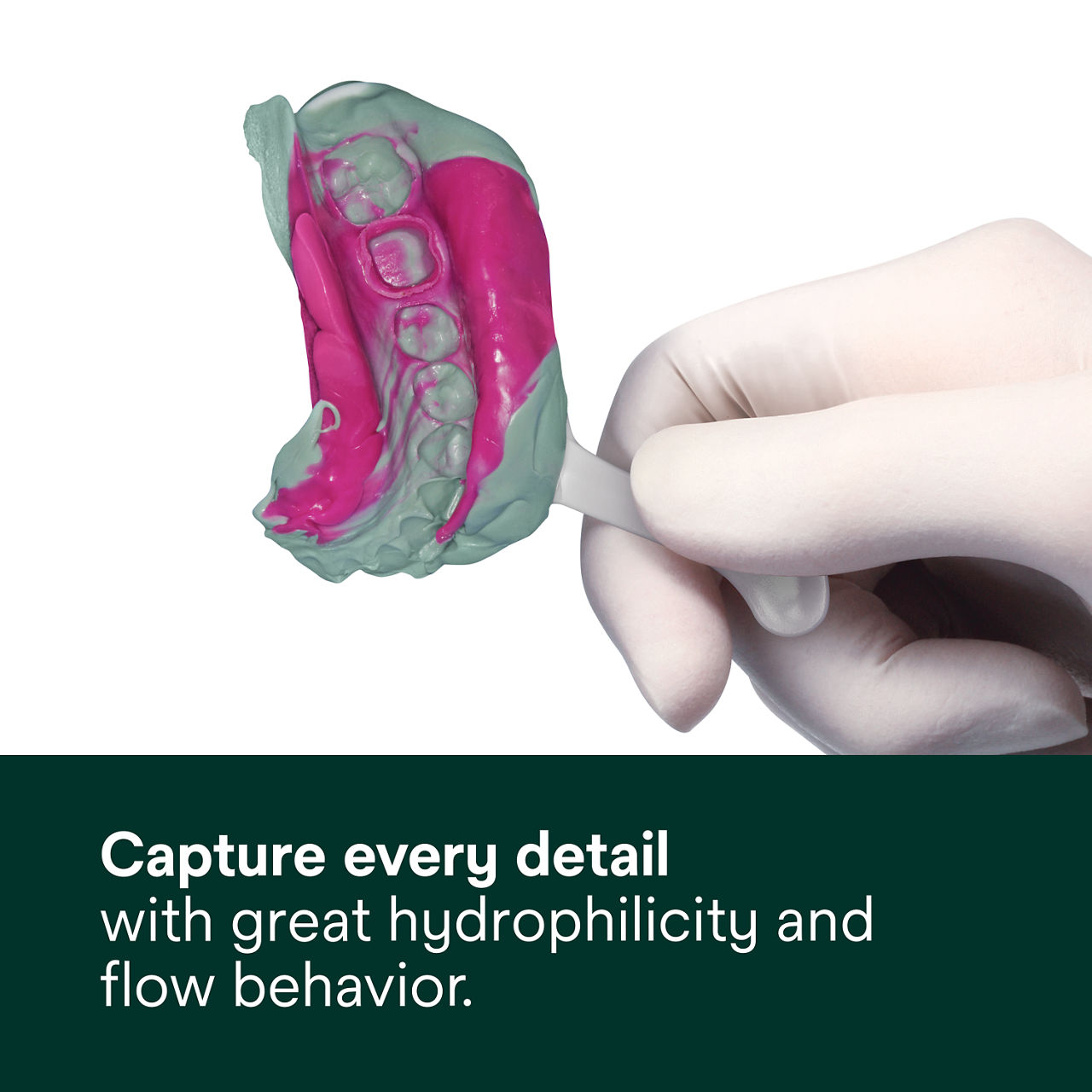 Capture every detail with great hydrophilicity and flow behavior