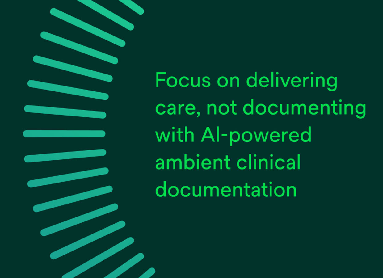 Focus on delivering care, not documenting with AI-powered ambient clinical documentation.