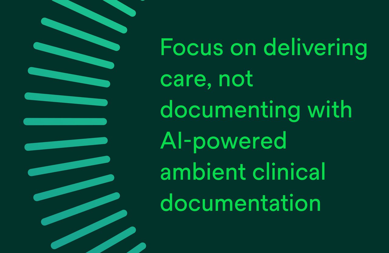 Focus on delivering care, not documenting with AI-powered ambient clinical documentation.