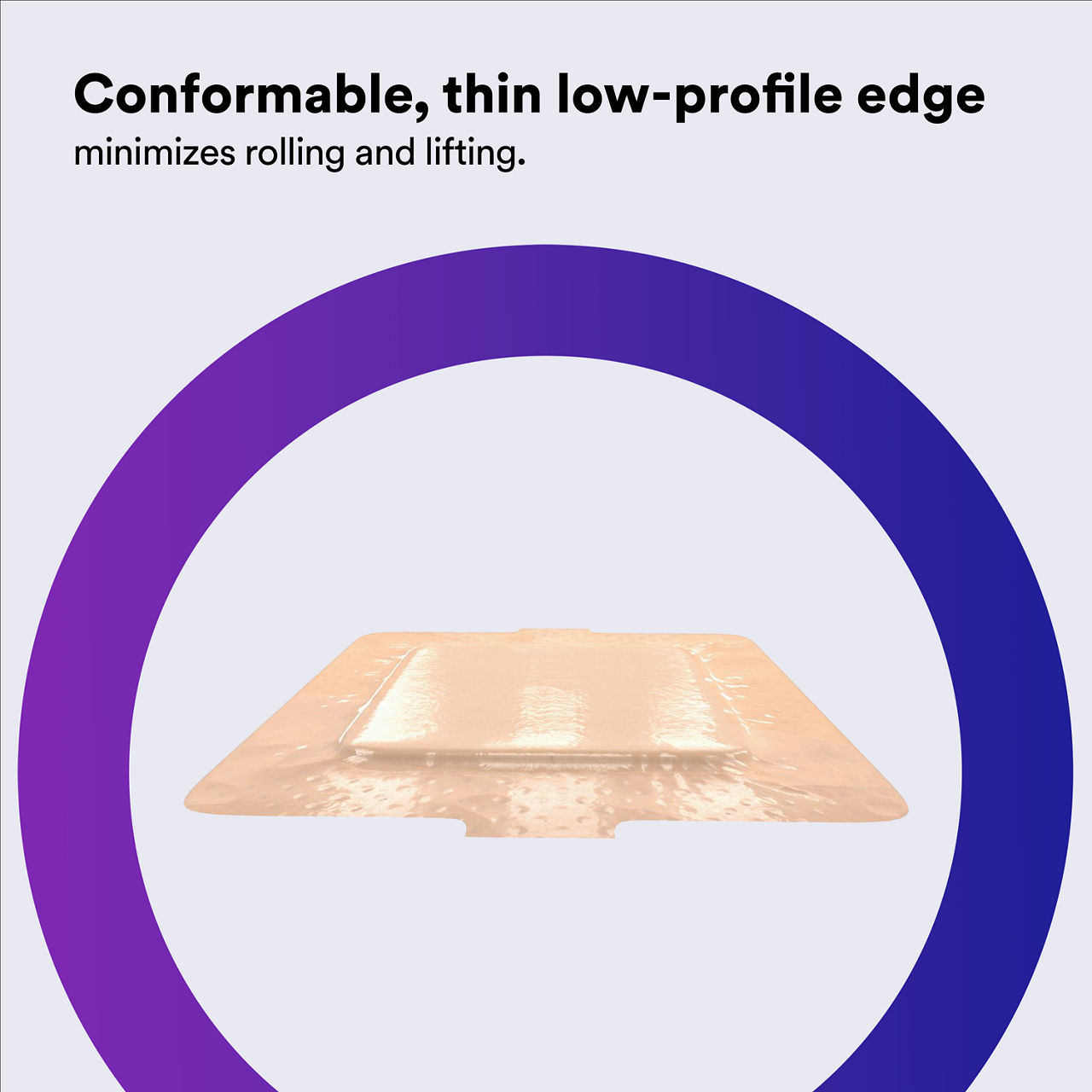 (6) Tegaderm Silicone Foam: Comfortable, thin low-profile edge