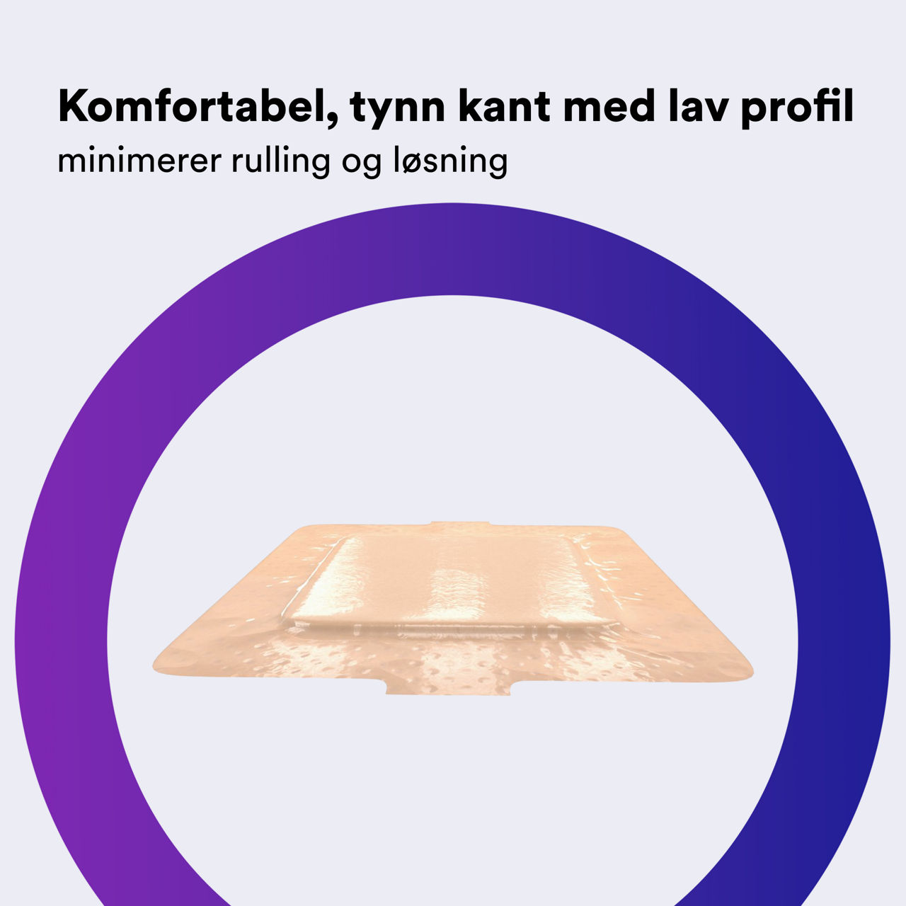 (4) Tegaderm™ silikonskum: Komfortabel, tynn kant med lav profil