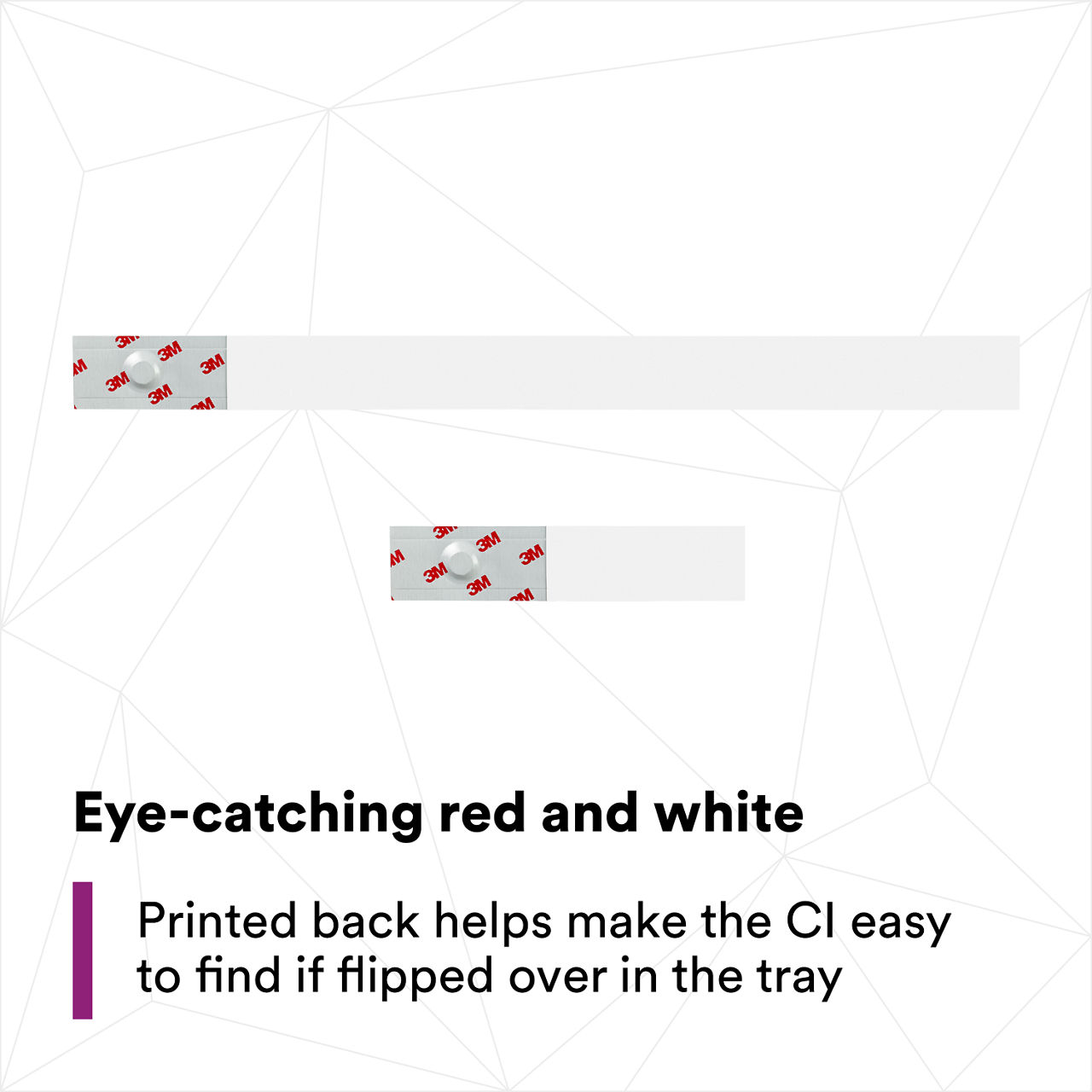 (5) Eye-catching red, white- Printed back helps make the CI easy to find if flipped over in the tray