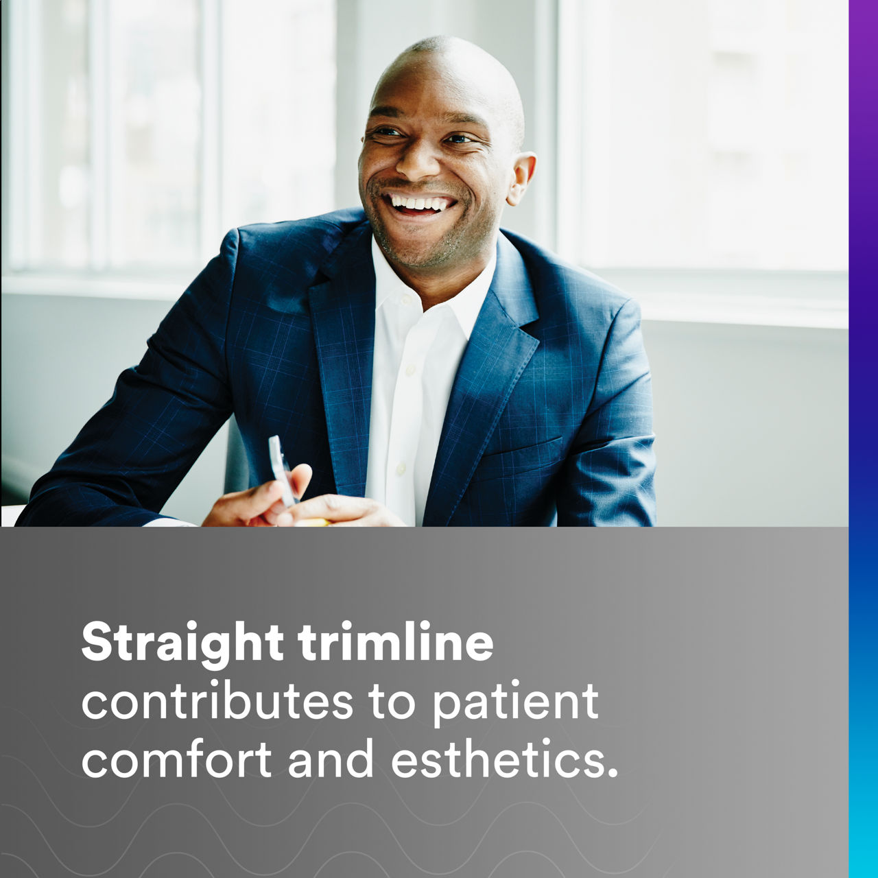 4 - Clarity Retianers: Straight trimline contributes to patient comfort and esthetics