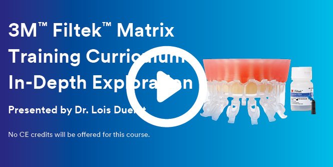 3M™ Filtek™ Matrix Training Curriculum In-Depth Exploration, Presented by Dr. Lois Duerst, Case Study Image, 665x333, rgb, jpg