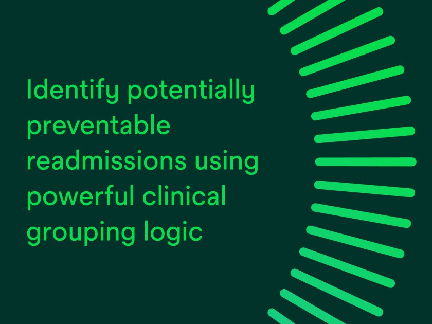 Identify potentially preventable readmissions using powerful clinical grouping logic.