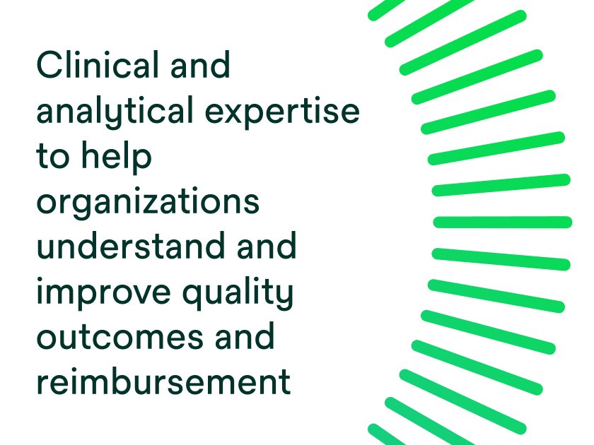 Clinical and analytical expertise to help organizations understand and improve quality outcomes and reimbursement.