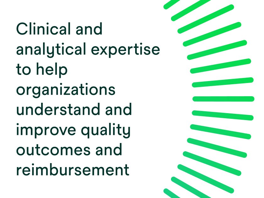 Clinical and analytical expertise to help organizations understand and improve quality outcomes and reimbursement