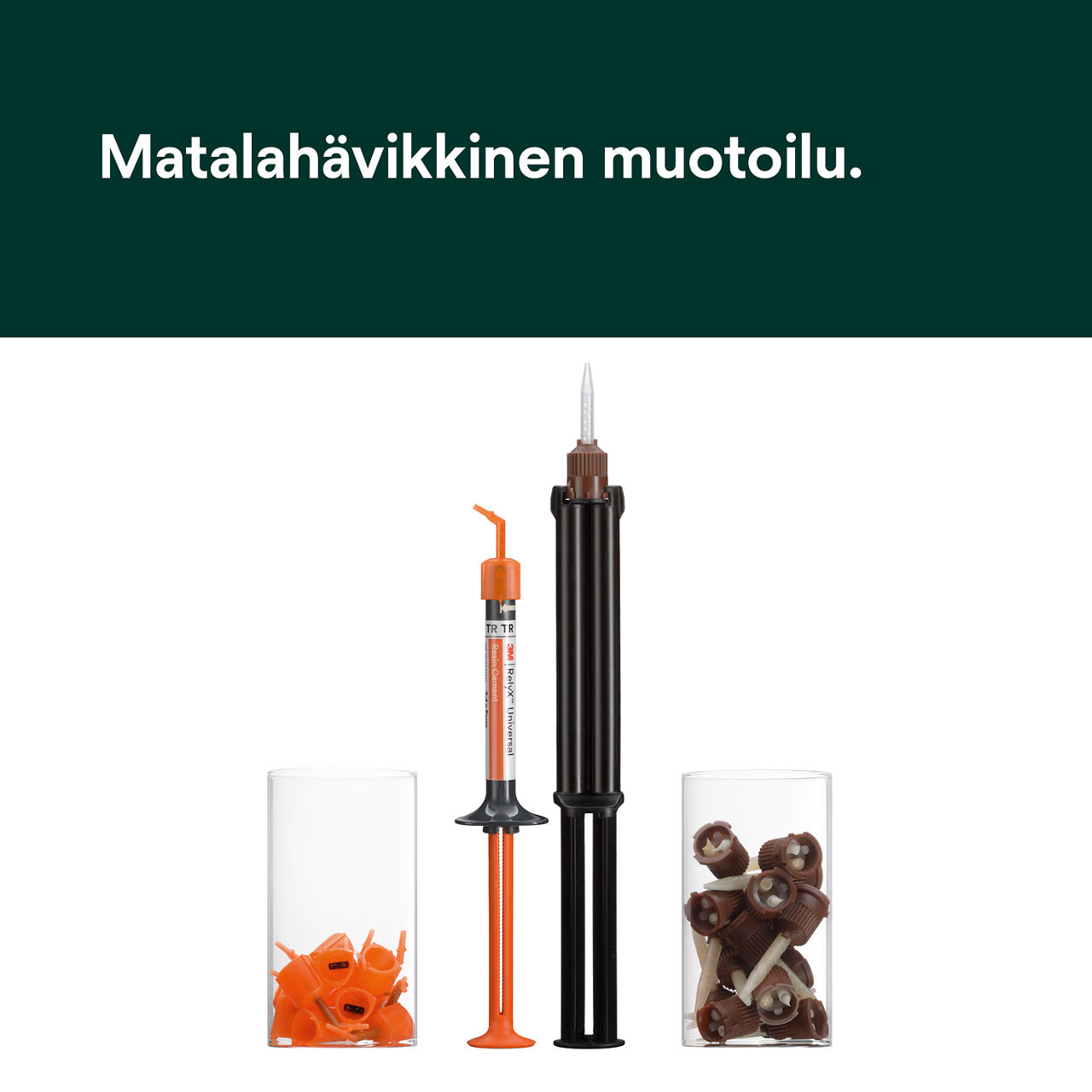 (2) RelyX™ Universal -muovisementti: Matalahävikkinen muotoilu.