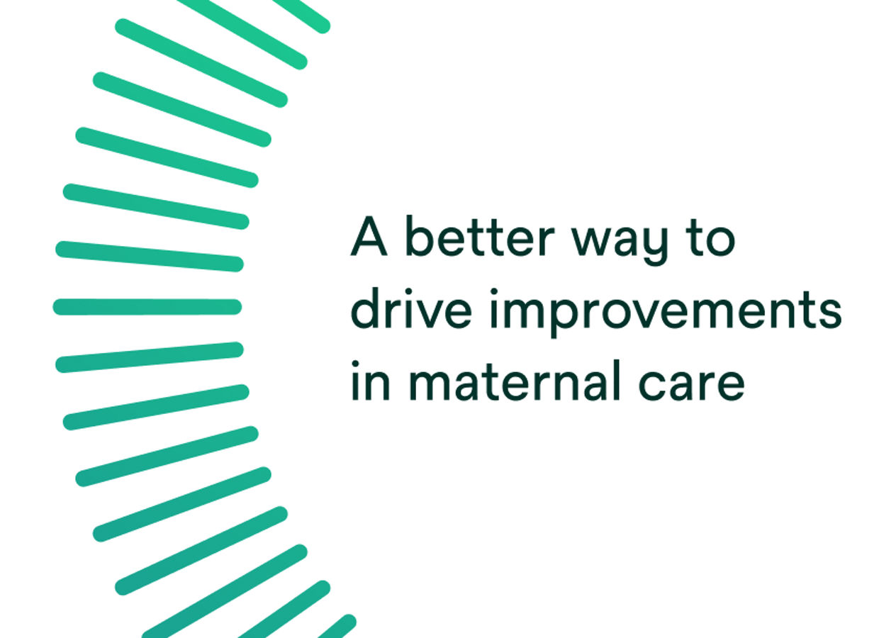 A better way to drive improvements in maternal care.