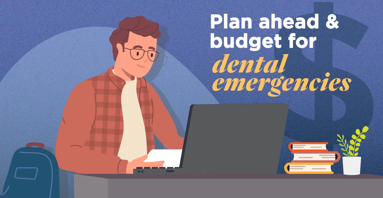 Plan ahead and budget for dental emergencies