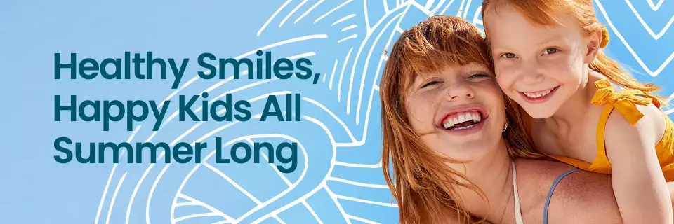 Healthier, Happier Smiles All Summer Long