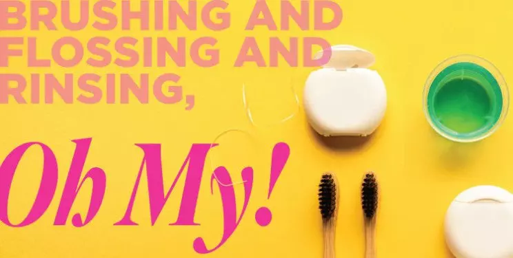 brushing and flossing and rinsing, oh my