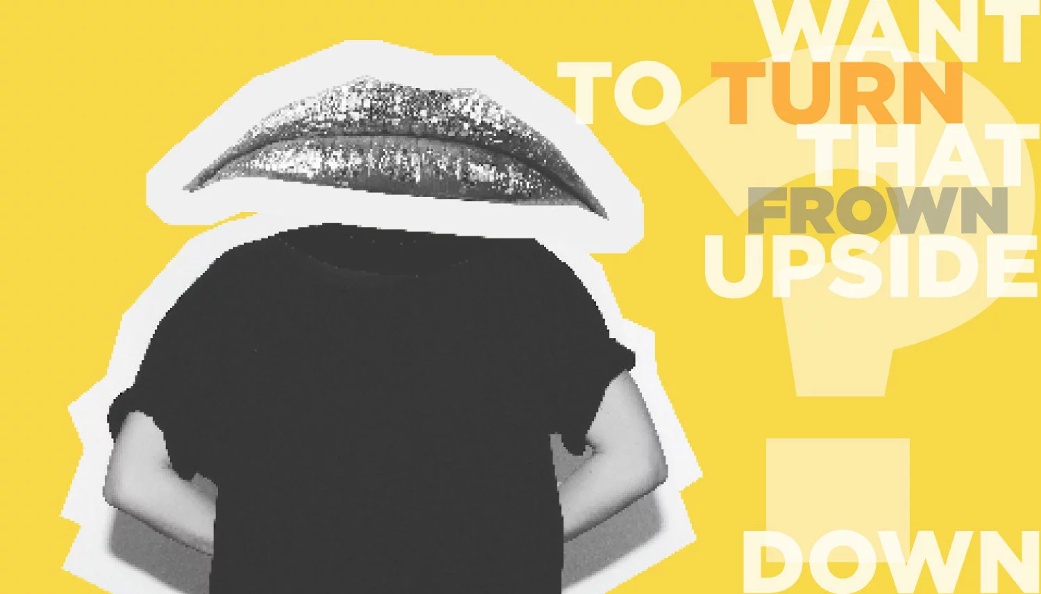 Person with mouth as head frowning. Want to turn that frown upside down