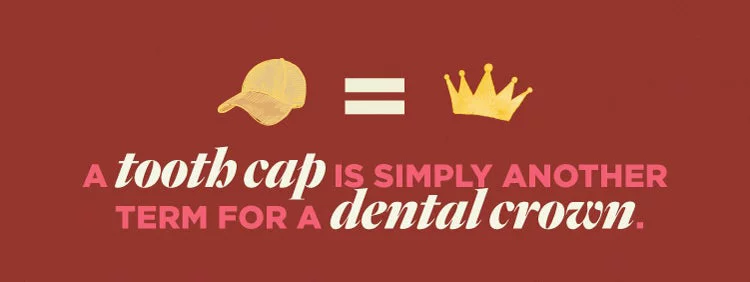 A tooth cap is simply another term for a dental crown