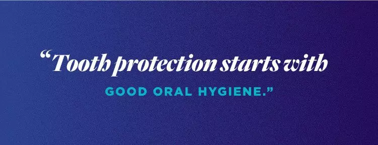 Tooth protection starts with good oral hygiene