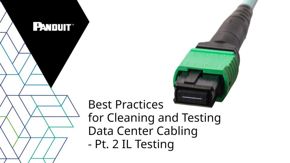 Best Practices for Cleaning and Testing Cabling - Pt 2 IL Testing