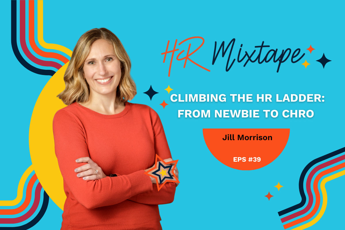 Climbing the HR Ladder: From Newbie to CHRO with Jill Morrison