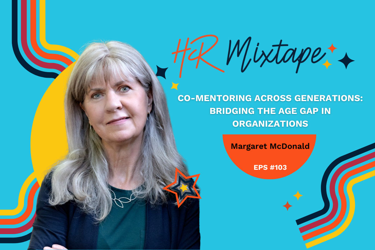 Co-Mentoring Across Generations: Bridging the Age Gap in Organizations with Margaret McDonald