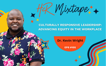 Culturally Responsive Leadership: Advancing Equity in the Workplace with Dr. Kevin Wright