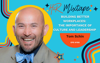 Building Better Workplaces: The Importance of Culture and Leadership with Tom Schin