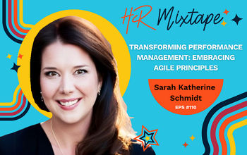 Transforming Performance Management: Embracing Agile Principles with Sarah Katherine Schmidt